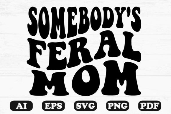 Somebody's Feral Mom Retro Wavy SVG